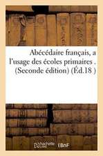 Abécédaire Français, a l'Usage Des Écoles Primaires . Seconde Édition