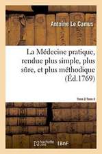 La Médecine Pratique, Rendue Plus Simple, Plus Sure, Et Plus Méthodique.Tome 2