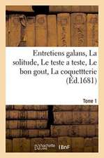 Entretiens Galans, La Solitude, Le Teste a Teste, Le Bon Gout, La Coquettterie Tome 1