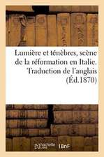 Lumière Et Ténèbres, Scène de la Réformation En Italie. Traduction de l'Anglais