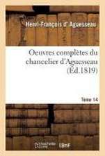 Oeuvres Complètes Du Chancelier Tome 14