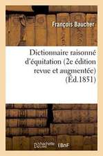 Dictionnaire Raisonné d'Équitation 2e Édition Revue Et Augmentée