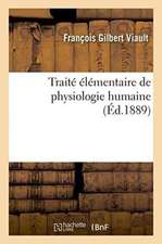 Traité Élémentaire de Physiologie Humaine