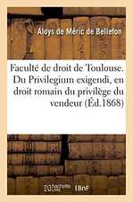 Faculté de Droit de Toulouse. Du Privilegium Exigendi, En Droit Romain: Du Privilège Du Vendeur d'Effets Mobiliers Non Payés Et Du Droit de Revendicat