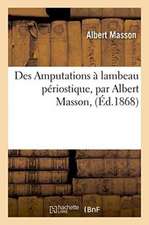 Des Amputations À Lambeau Périostique, Par Albert Masson,