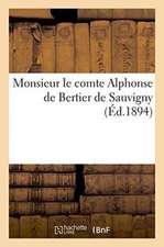 Monsieur Le Comte Alphonse de Bertier de Sauvigny