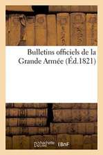 Bulletins Officiels de la Grande Armée 1821