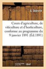 Cours d'Agriculture, de Viticulture Et d'Horticulture Conforme Au Programme Adopté Le 9 Janvier 1891: Par Le Conseil Général de la Marne, À l'Usage De