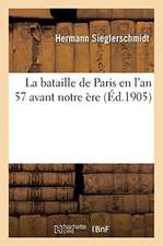 La Bataille de Paris En l'An 57 Avant Notre Ère