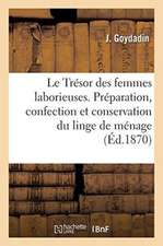 Le Trésor Des Femmes Laborieuses, Ou Guide Pour La Préparation, La Confection Et La Conservation