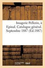 Imagerie Pellerin, À Epinal. Catalogue Général. Septembre 1887