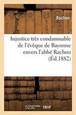 Injustice Très Condamnable de l'Évêque de Bayonne Envers l'Abbé Rachou