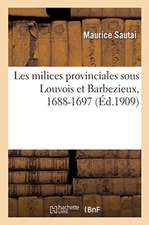 Les Milices Provinciales Sous Louvois Et Barbezieux, 1688-1697