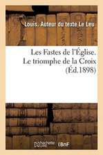 Les Fastes de l'Église. Le Triomphe de la Croix