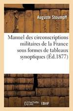 Manuel Des Circonscriptions Militaires de la France Présentant Sous Formes de Tableaux Synoptiques: Division Du Territoire En Régions Et Subdivisions