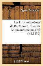 Les Dix-Huit Poèmes de Beethowen, Essai Sur Le Romantisme Musical