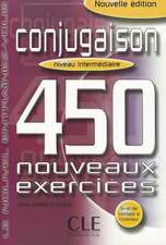 Conjugaison 450 Nouveaux Exercices: Niveau Intermediaire