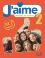 J'aime 2: Niveau A2.1 - Livre de l'eleve