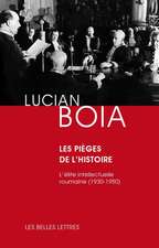 Les Pieges de L'Histoire: L'Elite Intellectuelle Roumaine (1930-1950)