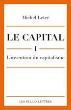 Le Capital. I- L'Invention Du Capitalisme