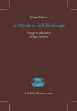 Le Monde Ou La Bibliotheque: Voyage Et Education A L'Age Classique