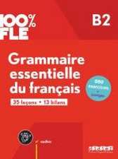 100% FLE B2. Grammaire essentielle du français - Übungsgrammatik mit didierfle.app