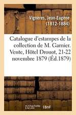 Catalogue d'Estampes Anciennes Et Modernes de la Collection de M. Garnier