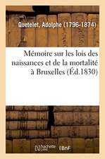 Mémoire Sur Les Lois Des Naissances Et de la Mortalité À Bruxelles