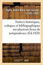 Notices Historiques, Critiques Et Bibliographiques Sur Plusieurs Livres de Jurisprudence Française