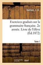 Exercices Gradués Sur La Grammaire Française. 2e Année. Tome 1. Livre de l'Élève