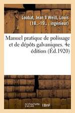 Manuel Pratique de Polissage Et de Dépôts Galvaniques. 4e Édition