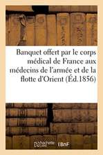 Banquet Offert Par Le Corps Médical de France Aux Médecins de l'Armée Et de la Flotte d'Orient