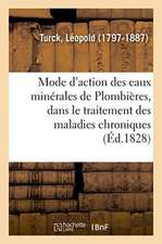 Précis Du Mode d'Action Des Eaux Minérales de Plombières, Dans Le Traitement Des Maladies Chroniques