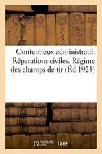 Contentieux Administratif. Réparations Civiles. Régime Des Champs de Tir: 19e Édition, Mise À Jour Au 1er Juin 1925