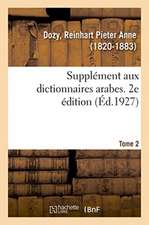 Supplément Aux Dictionnaires Arabes. 2e Édition. Tome 2