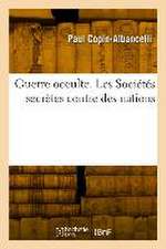 Guerre Occulte. Les Sociétés Secrètes Contre Des Nations