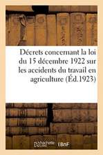 Décrets Concernant La Loi Du 15 Décembre 1922 Sur Les Accidents Du Travail En Agriculture