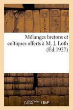 Mélanges Bretons Et Celtiques Offerts À M. J. Loth, Membre de l'Institut