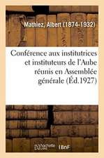 Conférence Aux Institutrices Et Instituteurs de l'Aube Réunis En Assemblée Générale