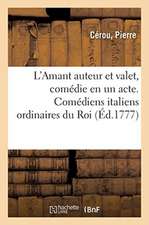 L'Amant Auteur Et Valet, Comédie En Un Acte. Comédiens Italiens Ordinaires Du Roi. Nouvelle Édition