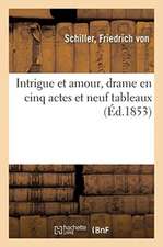 Intrigue Et Amour, Drame En Cinq Actes Et Neuf Tableaux