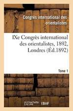 Ixe Congrès International Des Orientalistes, 1892, Londres. Tome 1