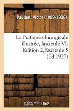 La Pratique chirurgicale illustrée, fascicule VI. Edition 2, Fascicule 5