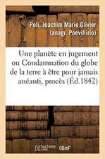 Une Planète En Jugement Ou Condamnation Du Globe de la Terre À Être Pour Jamais Anéanti, Procès: Comme Tant d'Autres Procès, Extrait Du Journal Le Mes