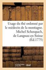 Usage Du Thé Ordonné Par Le Médecin de la Montagne. Michel Schoupach, de Langnau En Suisse: Précédé de la Description de CET Arbrisseau Et de Son Usag