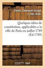 Quelques Idées de Constitution, Applicables a la Ville de Paris En Juillet 1789