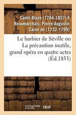 Le Barbier de Séville Ou La Précaution Inutile, Grand Opéra En Quatre Actes