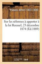 Sur Les Réformes À Apporter À La Loi Roussel, 23 Décembre 1874