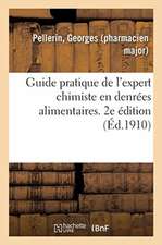 Guide Pratique de l'Expert Chimiste En Denrées Alimentaires. 2e Édition: Mise Au Courant de la Loi Du 1er Août 1905 Sur La Répression Des Fraudes Des