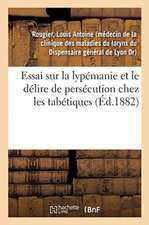 Essai Sur La Lypémanie Et Le Délire de Persécution Chez Les Tabétiques